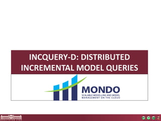INCQUERY-D: DISTRIBUTED 
INCREMENTAL MODEL QUERIES 
 