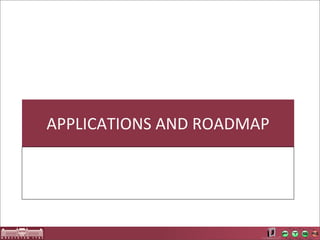 APPLICATIONS	
  AND	
  ROADMAP
 