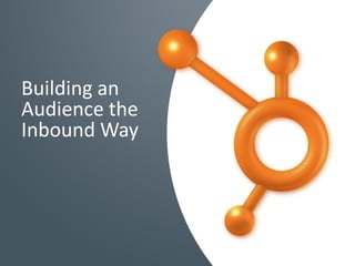 Building an
Audience the
Inbound Way
 