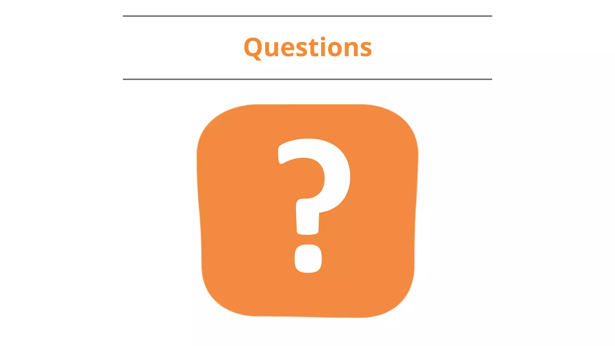 Questions
 