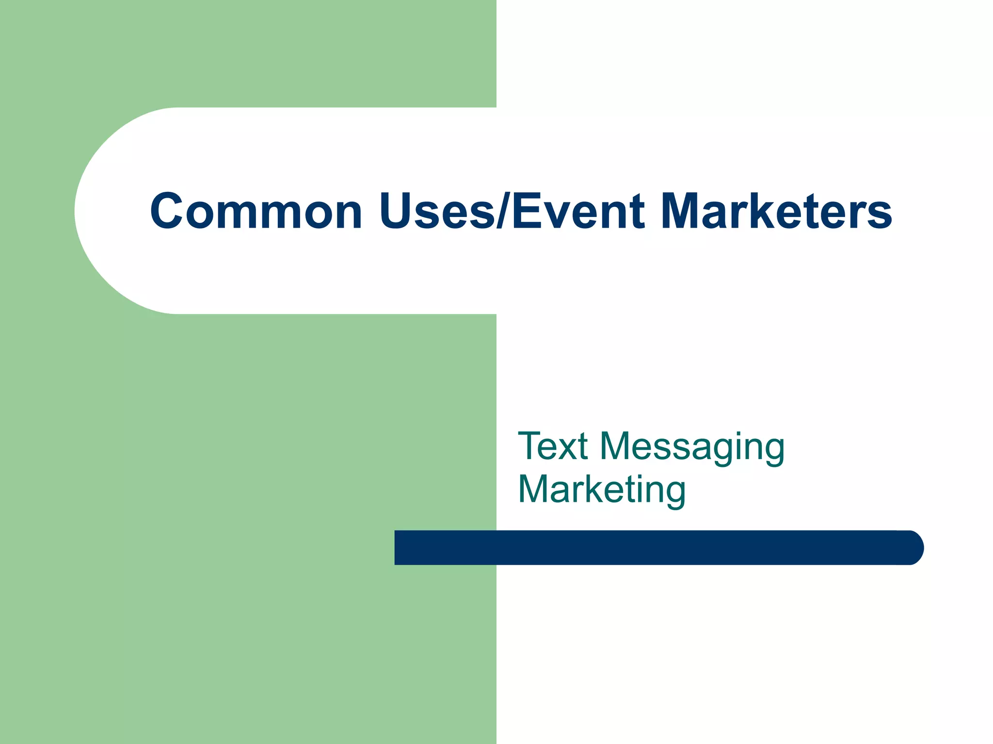 Common Uses/Event Marketers Text Messaging Marketing 