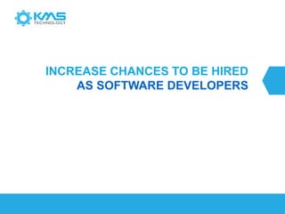 INCREASE CHANCES TO BE HIRED
AS SOFTWARE DEVELOPERS
 