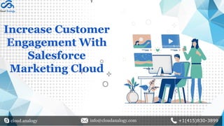 Increase Customer
Engagement With
Salesforce
Marketing Cloud
cloud.analogy info@cloudanalogy.com +1(415)830-3899
 