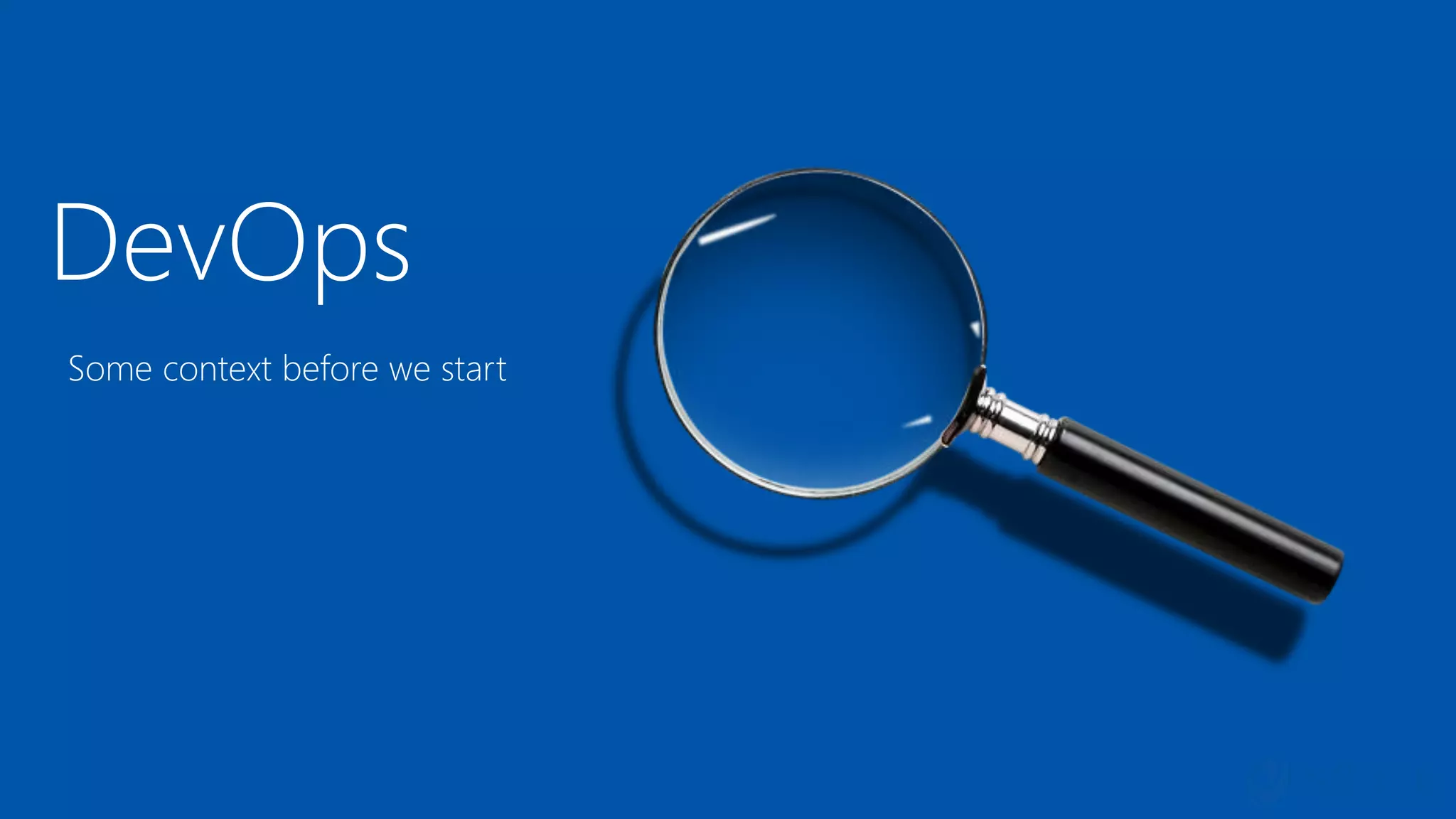 DevOps
Some context before we start