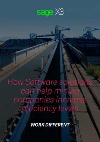 How Software solutions
can help mining
companies increase
efficiency levels
WORK DIFFERENT
 