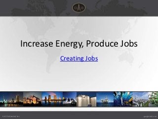 Increase Energy, Produce Jobs
                             Creating Jobs




GAS Unlimited Inc                                   gasglobal.com
 