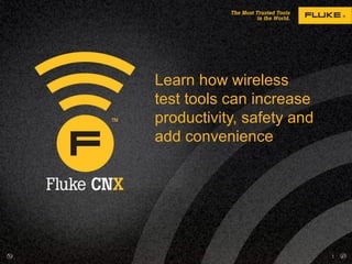 Learn how wireless
test tools can increase
productivity, safety and
add convenience




                           1
 