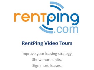 RentPing Video Tours Improve your leasing strategy. Show more units.  Sign more leases.  