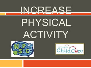INCREASE
PHYSICAL
ACTIVITY
 