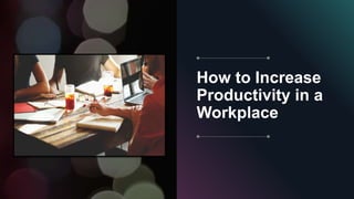 Increase Our Productivity At Workplace | PPTX