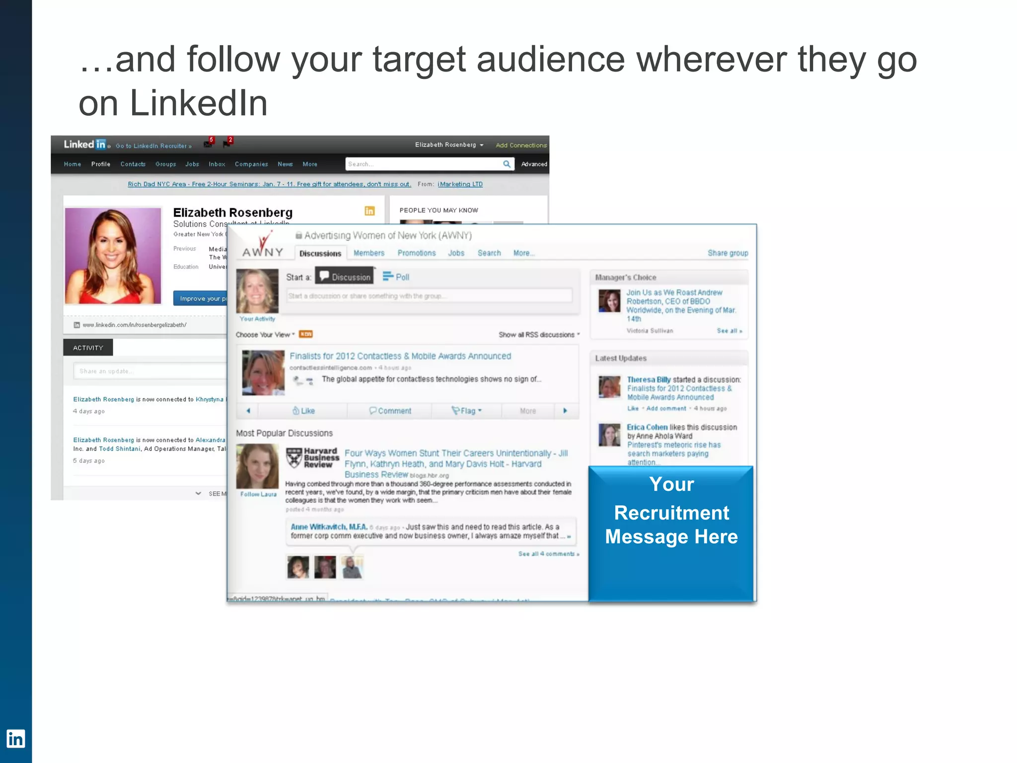 Your
Recruitment
Message
Here
Your
Recruitment
Message Here
…and follow your target audience wherever they go
on LinkedIn
 
