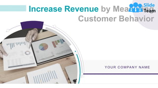 Increase Revenue by Measuring
Customer Behavior
YOU R C OMPAN Y N AME
 