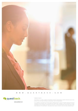 w

w

w

.

q

u

e

s

t

b

a

c

k

.

c

om

Company Profile

www.questback.com

questback is a global leader in enterprise feedback management, market research solutions,
social crm, customer experience management, and hr management.
the company‘s software solutions enable organizations to gain actionable insights and build
stronger relationships with customers and employees. founded in 2000, questback is headquartered in oslo, norway and privately held with 17 offices worldwide. more than 4,000 global
customers rely on questback – including volvo, ernst  young, coca-cola and general mills.

 