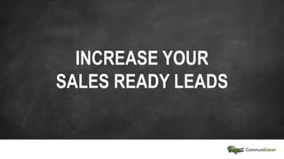 INCREASE YOUR
SALES READY LEADS
 