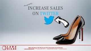 Web Strategy & E-Business Development Consultants
WWW.LARSHILSE.COM | +1 (206) 456 1345 | +49 1801 5557775788 | +44 845 5089559
INCREASE SALES
ON TWITTER
Proactively
 
