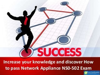 Increase your knowledge and discover How
to pass Network Appliance NS0-502 Exam
 