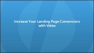 Increase Your Landing Page Conversions
with Video

 