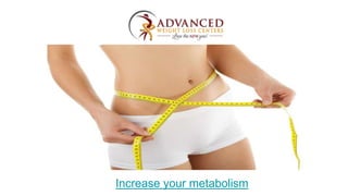 Increase your metabolism
 