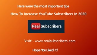 Herewerethemostimportanttips
HopeYouLiked It!
How To Increase YouTube Subscribers In 2020
Visit:- www.realsubscribers.com
 