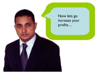 Now lets go increase your profits… 