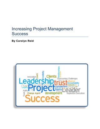 Increasing Project Management
Success
By Carolyn Reid
 