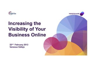 Increasing the
Visibility of Your
Business Online
22nd February 2013
Vanessa Vallejo
 