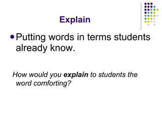 Explain Putting words in terms students already know. How would you  explain  to students the word comforting? 