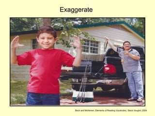 Exaggerate Beck and McKeown, Elements of Reading Vocabulary, Steck Vaughn, 2004 