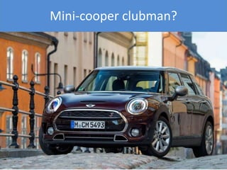 Mini-cooper clubman?
 