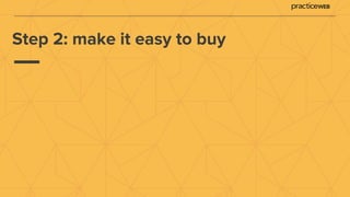 Step 2: make it easy to buy
 