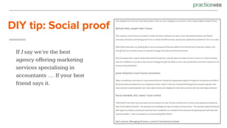 DIY tip: Social proof
If I say we’re the best
agency offering marketing
services specialising in
accountants …. If your best
friend says it.
 