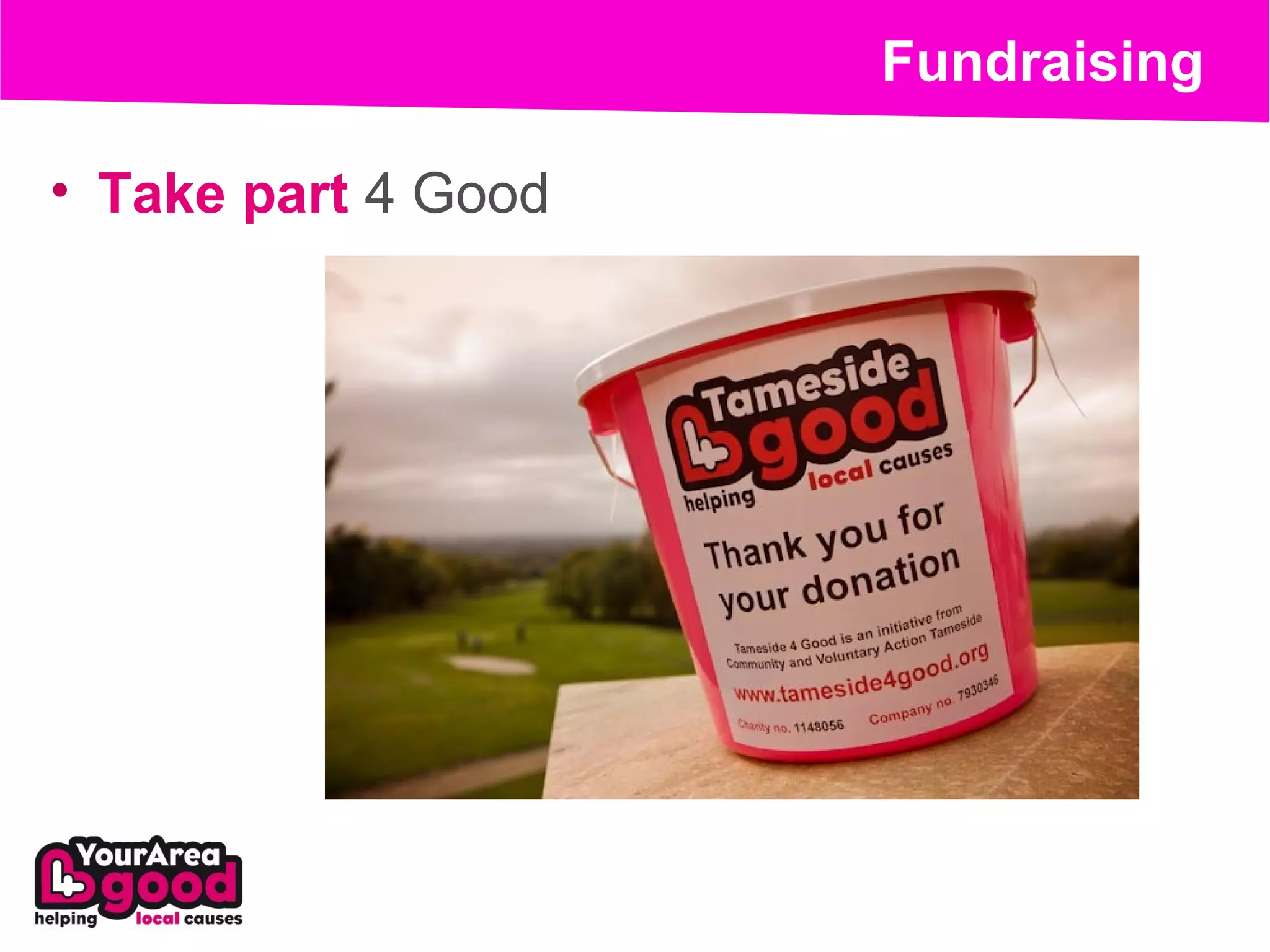 Fundraising

• Take part 4 Good
 