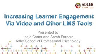 Presented by
Leeja Carter and Sarah Fornero
Adler School of Professional Psychology
 