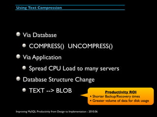 Using Text Compression




     Via Database
          COMPRESS() UNCOMPRESS()
     Via Application
          Spread CPU L...