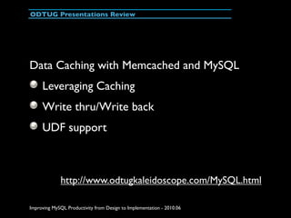 ODTUG Presentations Review




Data Caching with Memcached and MySQL
     Leveraging Caching
     Write thru/Write back
  ...
