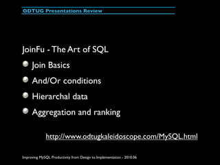 ODTUG Presentations Review




JoinFu - The Art of SQL
     Join Basics
     And/Or conditions
     Hierarchal data
     A...