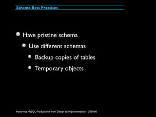 Schema Best Practices




     Have pristine schema
          Use different schemas
               Backup copies of tables...