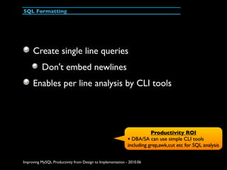 SQL Formatting




     Create single line queries
          Don't embed newlines
     Enables per line analysis by CLI to...