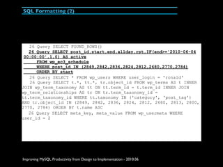 SQL Formatting (2)




   26 Query SELECT FOUND_ROWS()
   26 Query SELECT post_id,start,end,allday,rpt,IF(end>='2010-06-04...