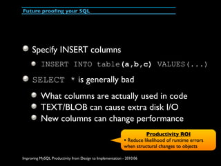 Future prooﬁng your SQL




     Specify INSERT columns
          INSERT INTO table(a,b,c) VALUES(...)

     SELECT * is g...