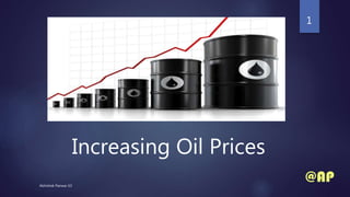 Increasing Oil Prices
1
Abhishek Panwar 63
 