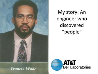 My story: An
engineer who
discovered
“people”

 