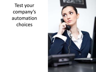 Test your
company’s
automation
choices

 