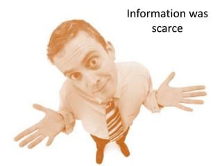 Information was
scarce

 