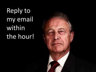Reply to
my email
within
the hour!

 