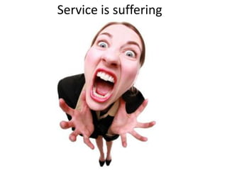 Service is suffering

 