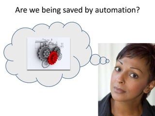 Are we being saved by automation?

 