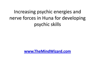 Increasing psychic energies and nerve forces in Huna for developing psychic skills www.TheMindWizard.com 