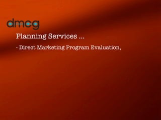 Planning Services ...
- Direct Marketing Program Evaluation,
 