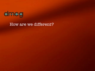 How are we different?
 